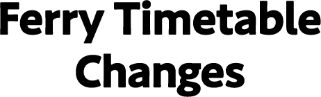 Ferry Timetable Changes