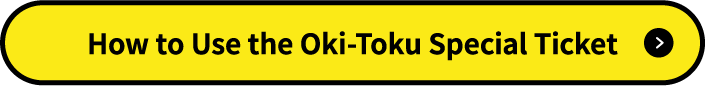 How to use the Oki-Toku special Ticket